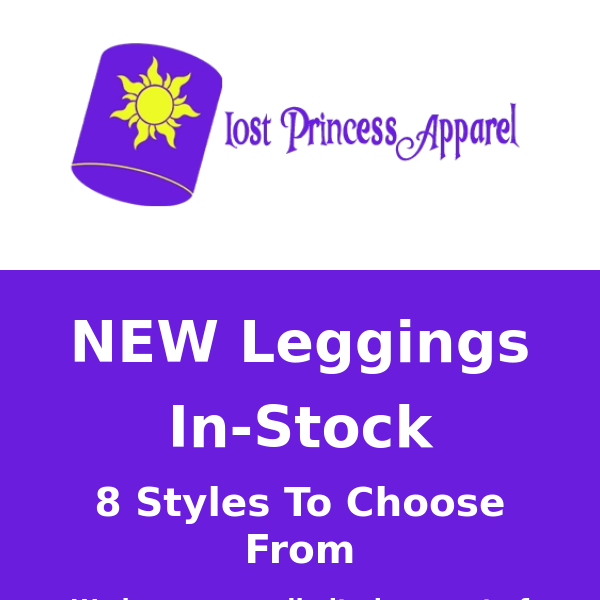 In Case You MIssed It... Lost Princess Apparel, New Leggings In Stock