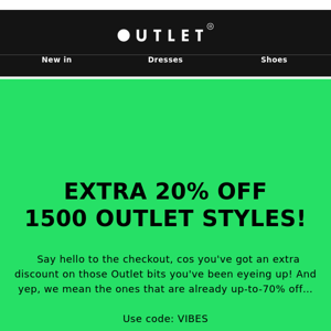 Extra 20% off 1500 Outlet styles! 🤑