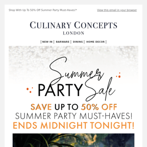 Summer Party SALE With Up To 50% Off Ends Tonight!