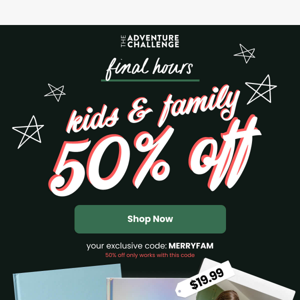 FINAL HOURS: 50% Off Kids & Family
