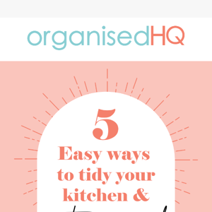 5 Easy Ways to tidy your kitchen and get organised