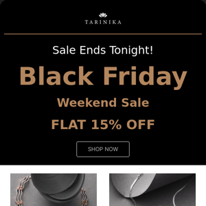 Black Friday Flat 15% Sale ends Tonight | Tarinika