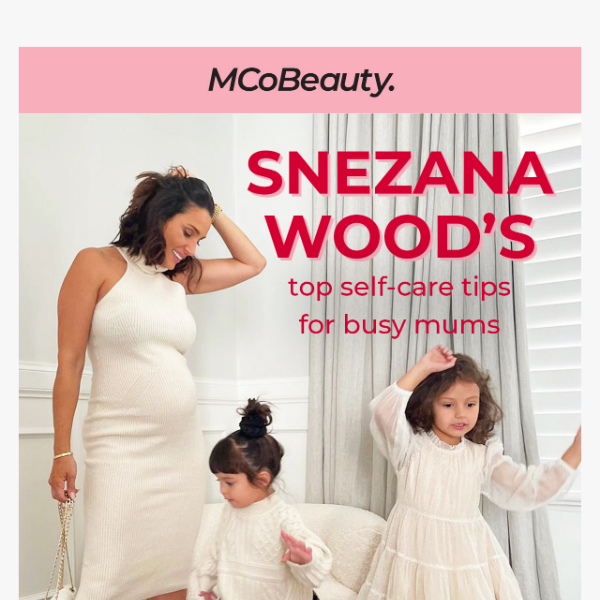Snezana Wood's Self Care Tips for Busy Mums 💕