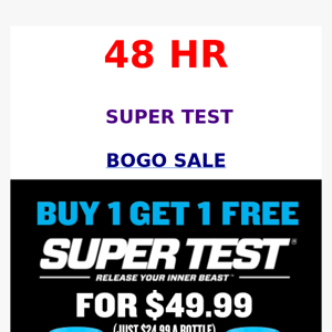 🚨 48 HR Super Test BOGO Blowout