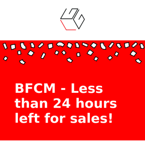 BFCM - Less than 24 hours left for sales!