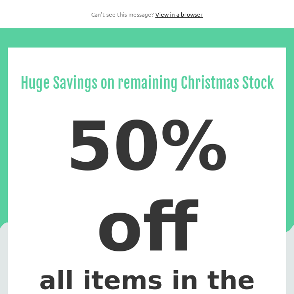 50% off all remaining Christmas Stock