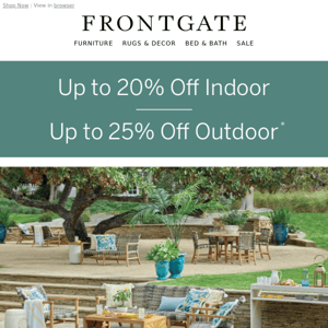 Starts today! 20% off indoor & 25% off outdoor.