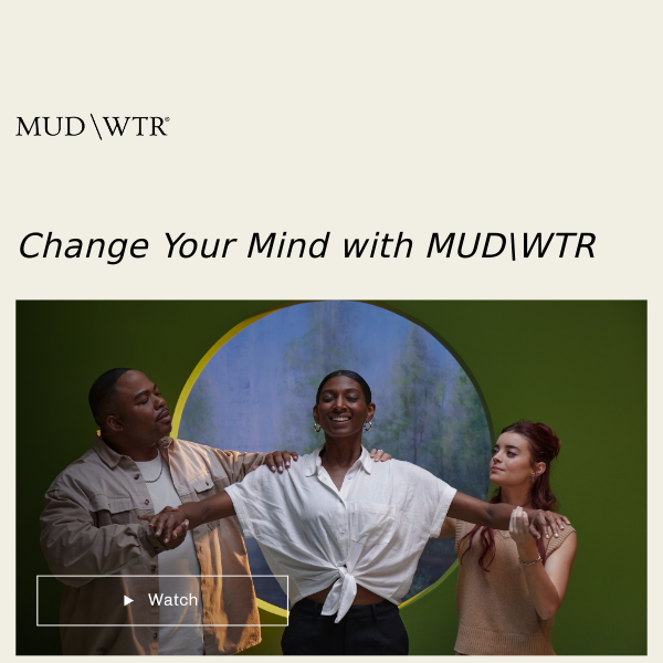 MUD\FILMS presents: Change Your Mind with MUD\WTR