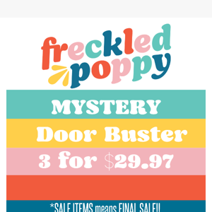 Freckled Poppy Mystery 3 for $30 Door busters!