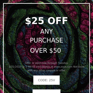 ZOYA: Take $25 Off