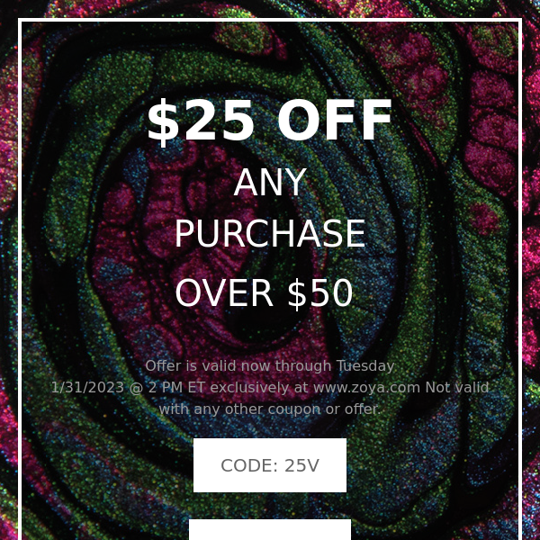 ZOYA: Take $25 Off