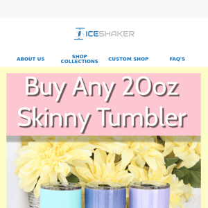 FREE 20oz Skinny Tumbler!