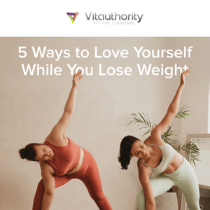 5 Ways to 💗Love Yourself While You Lose Weight