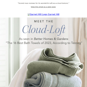 Meet the Cloud-Loft. Our plushest, most luxurious towel yet