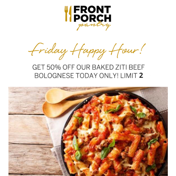 50% OFF Baked Ziti Happy Hour Limit 2!