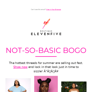 Hey Girl! We talkin BOGO at ElevenFive this week! 🛍️