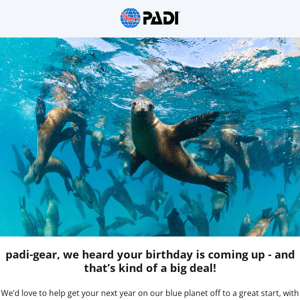 🎁 Your Early Birthday Treat, PADI Gear! 🎁