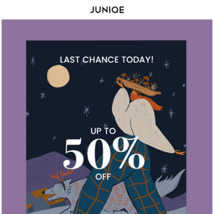 Last chance today: Up to 50% off everything! 🥳💜🕛