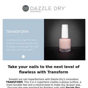 Take your nails to the next level of flawless with Transform