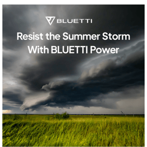 Resist the Summer Storm With BLUETTI Power💪
