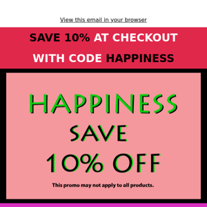 Use Checkout Code - Happiness Save 10% 😍