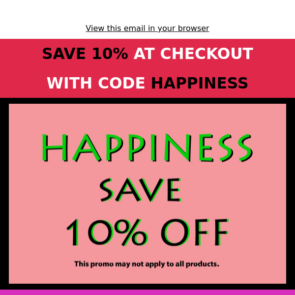 Use Checkout Code - Happiness Save 10% 😍
