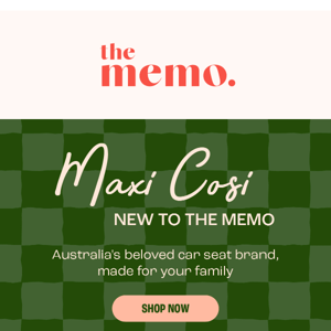 NEW: Maxi Cosi is at The Memo