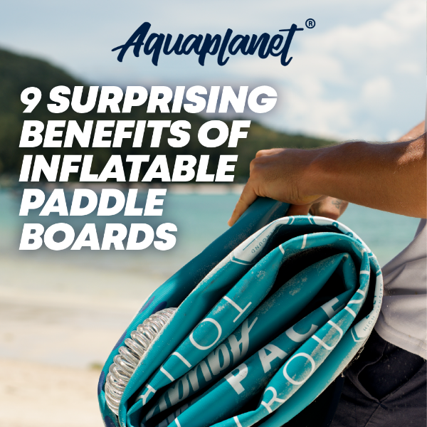 9 Surprising Benefits Of Inflatable Paddle Boards