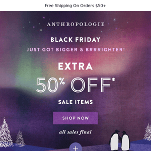 Black Friday: EXTRA 50% OFF SALE + MORE!