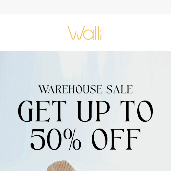 Save up to 50% in our Warehouse Sale!