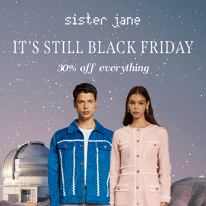 Psst, IT’S STILL Black Friday ⌛