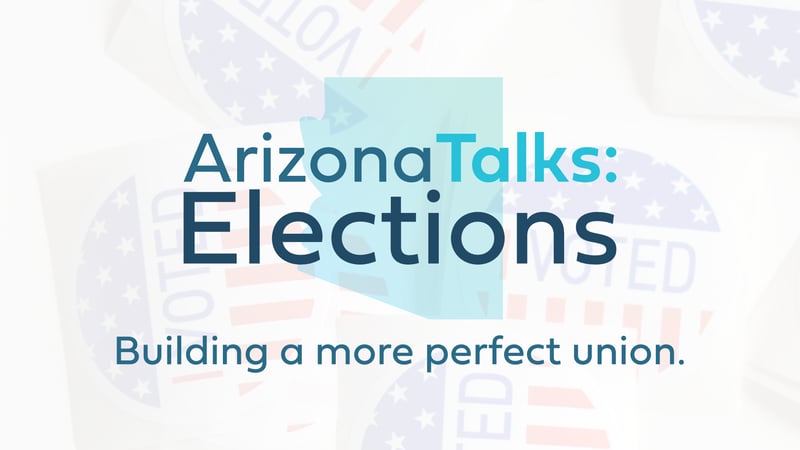 Arizona Talks: Elections - Building a more perfect union.