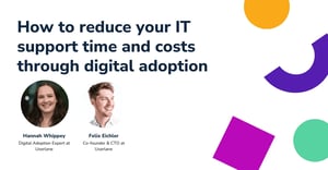 How to reduce IT support time and costs through digital adoption