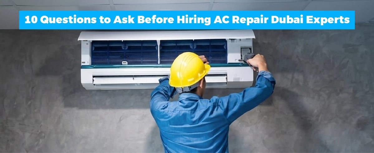 10 Questions to Ask Before Hiring AC Repair Dubai Experts