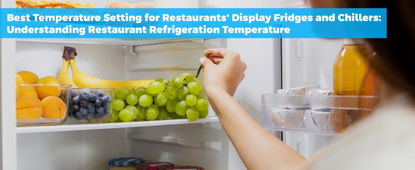 Best Temperature Setting for Restaurants' Display Fridges and Chillers: Understanding Restaurant Refrigeration Temperature