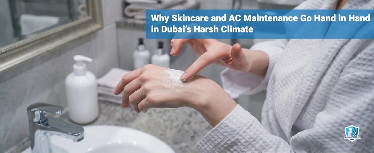 Why Skincare and AC Maintenance Go Hand in Hand in Dubai's Harsh Climate