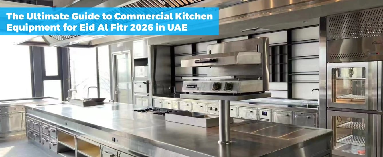 The Ultimate Guide to Commercial Kitchen Equipment for Eid Al Fitr 2026 in UAE
