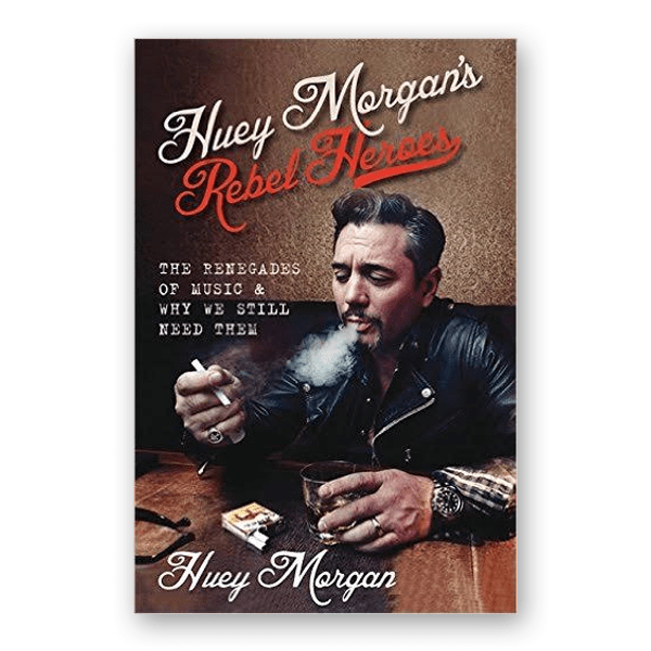 Buy Online Huey Morgan  - Rebel Heroes: The Renegades of Music & Why We Still Need Them Book