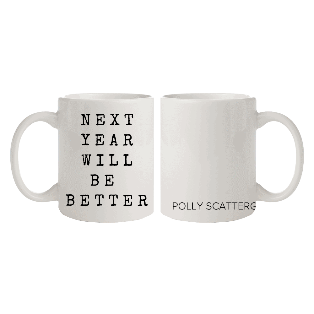 Buy Online Polly Scattergood - "Next Year Will Be Better" Mug