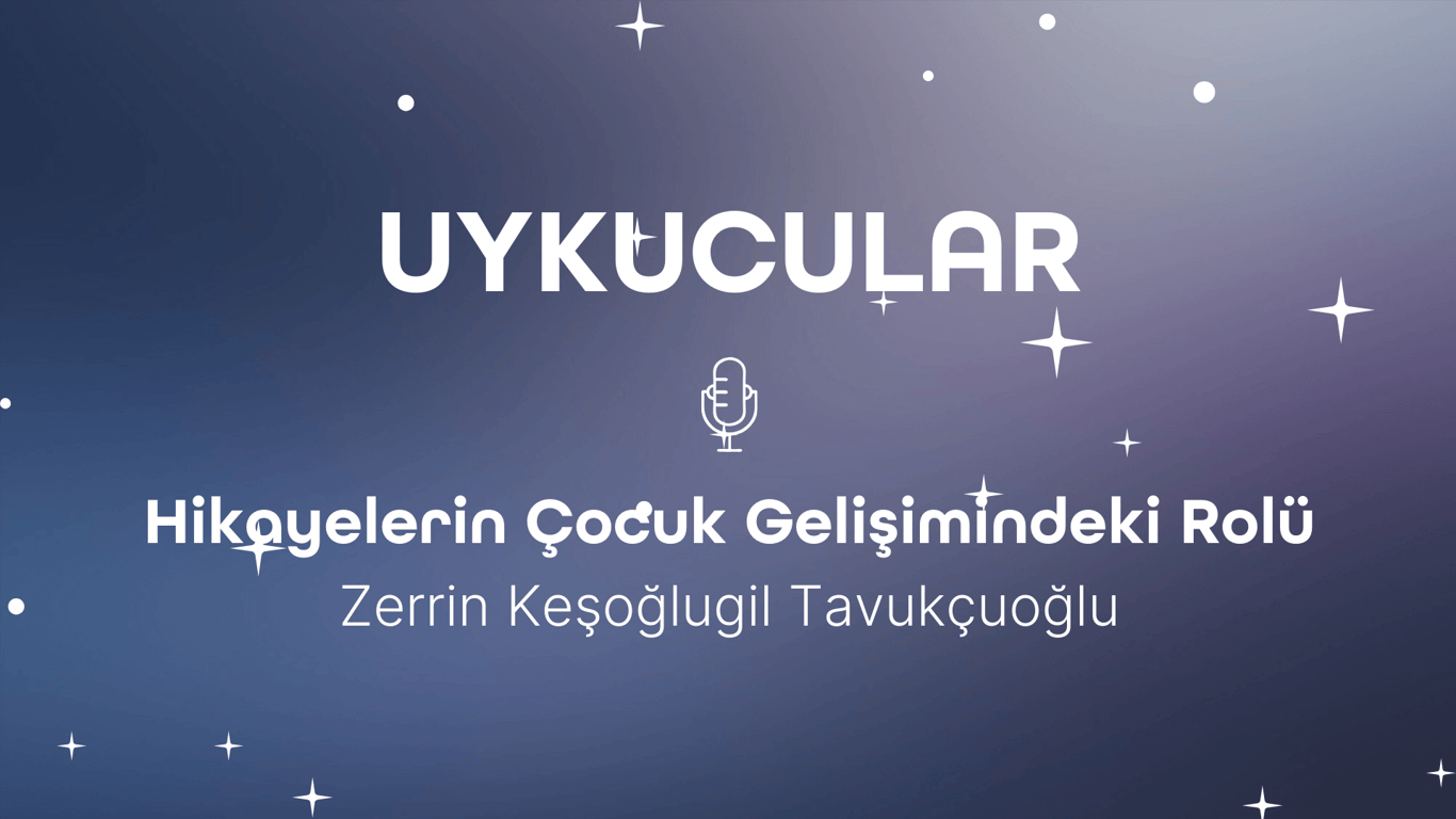 Hikayelerin Çocuk Gelişimindeki Rolü w/Zerrin Keşoğlugil Tavukçuoğlu 