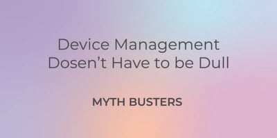 Device Management Doesn't Have To Be Dull 