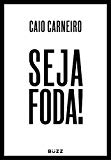 Seja Foda! de Caio Carneiro pela Buzz (2017)
