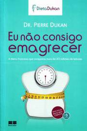 Livro Saúde Eu Não Consigo Emagrecer a Dieta Francesa Que Conquistou Mais de 30 milhões de Leitores de Pierre Dukan pela Best Seller (2012)
