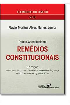 Remedios Constitucionais - Vol. 13 - Colecao Elementos do Direito de Flavio Martins Alves Nunes Junior pela Revista dos Tribunais (2009)

