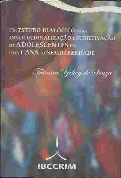 Um Estudo Dialógico Sobre Institucionalização e Subjetivação de Tatiana Yokoy de Souza pela Ibccrim (2008)