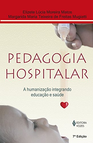 Pedagogia Hospitalar de Elizete Lúcia Moreira Matos, Margarida Maria Teixeira de Freitas Mugiatti pela Vozes (2013)
