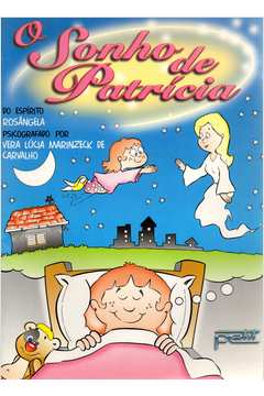 Livro Infanto Juvenis O Sonho de Patrícia de Rosângela e Cera Lúcia Marinzeck de Carvalho pela Petit (2000)
