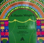 Óperas para Crianças - a Flauta Mágica de Ruth Rocha ( Adaptação) / Odiléa Setti Toscano pela Callis (1994)
