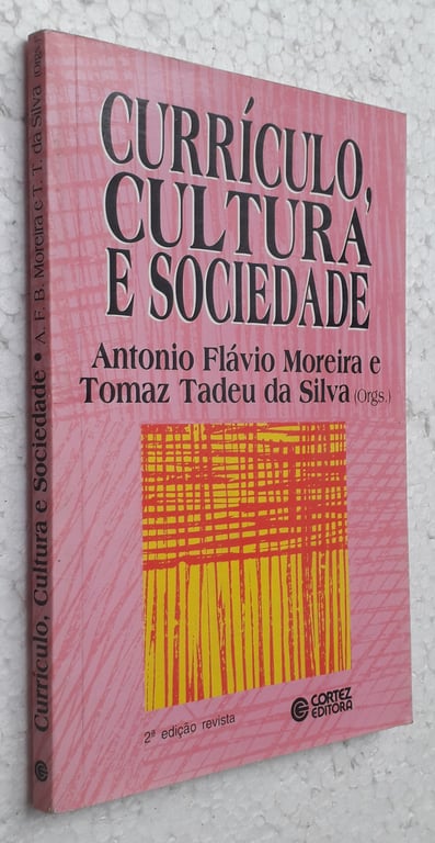 Currículo, Cultura e Sociedade 2ª edição. revista de Antonio Flávio Moreira; Tomaz Tadeu da Silva orgs pela Cortez (1995)
