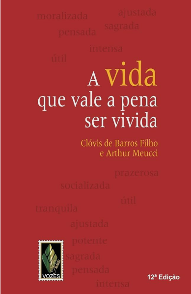 A Vida Que Vale a Pena Ser Vivida de Clóvis de Barros Filho e Arthur Meucci pela Vozes (2014)